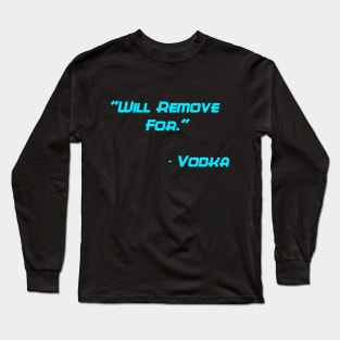 Will remove for vodka Long Sleeve T-Shirt